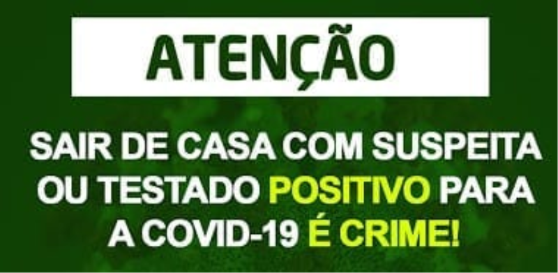 SAIR DE CASA COM SUSPEITA OUTESTADO POSITIVO PARA A COVID-19 É CRIME